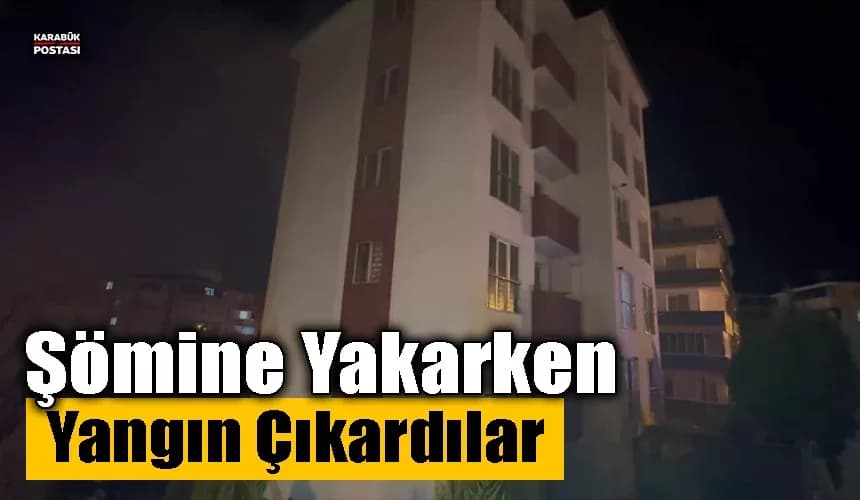 Şömine yakarken yangın çıkardılar