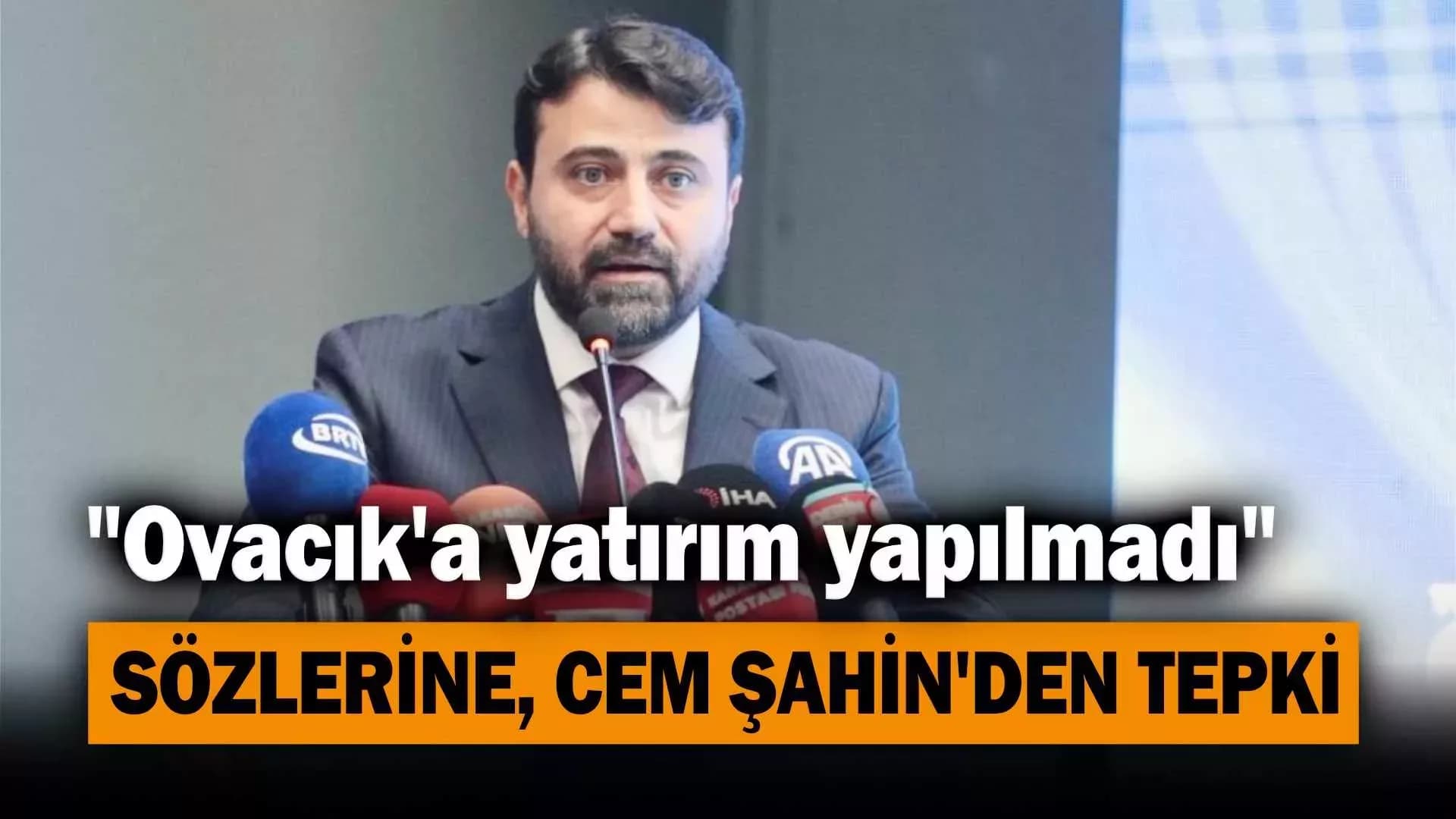 Şahin'den "Ovacık'a yatırım yapılmadı" sözlerine tepki