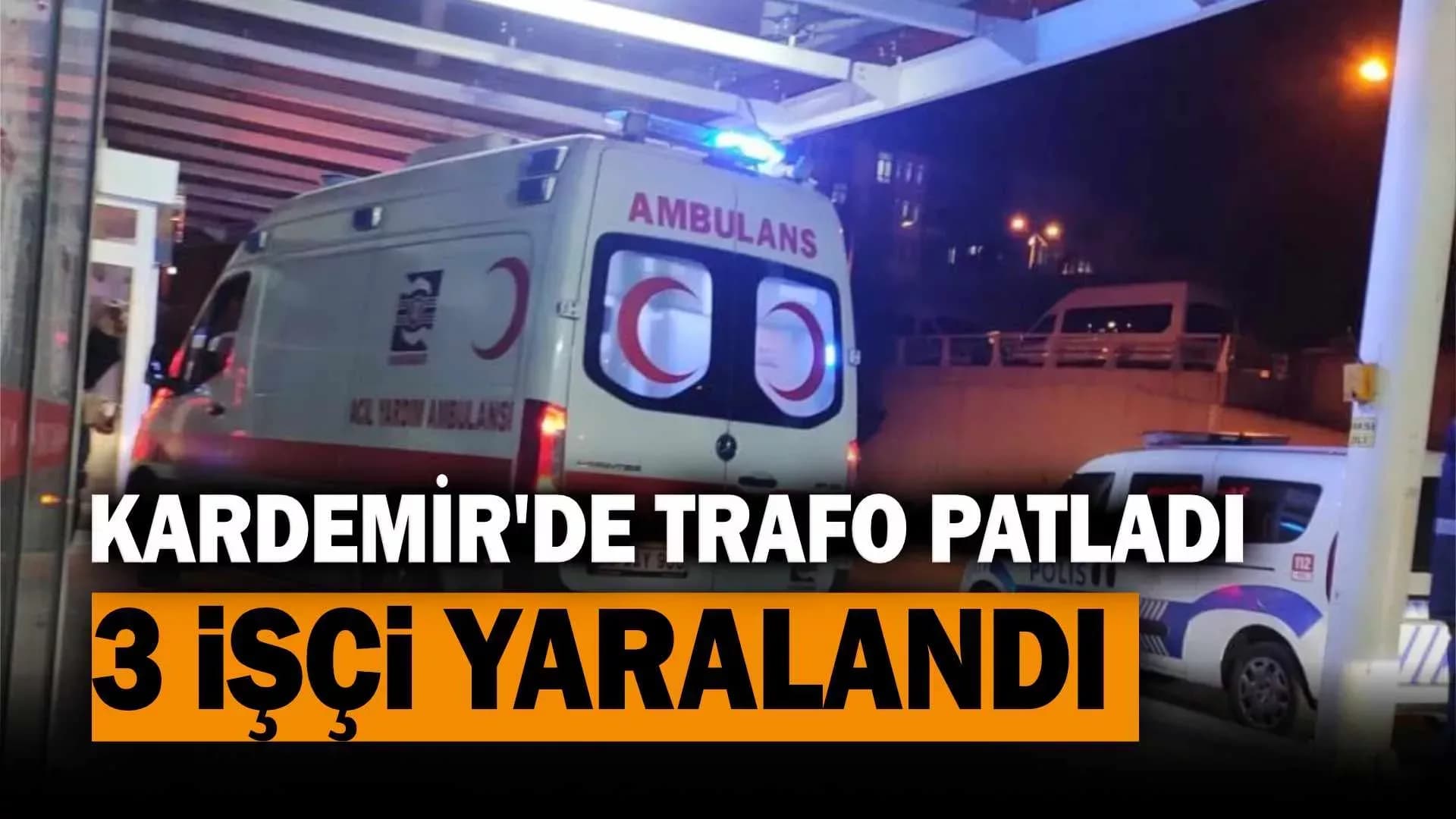 KARDEMİR’de trafo patladı: 3 işçi yaralandı