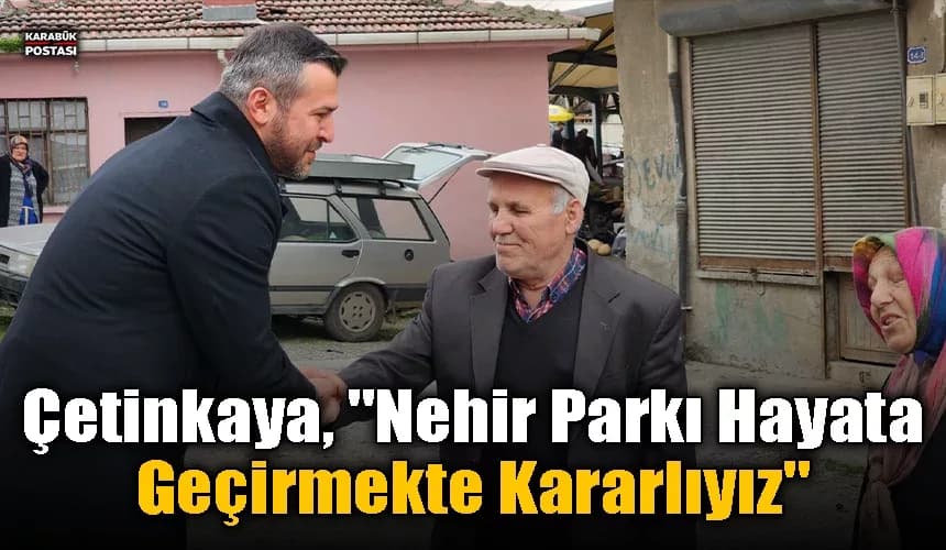 Çetinkaya, "Nehir Parkı hayata geçirmekte kararlıyız"