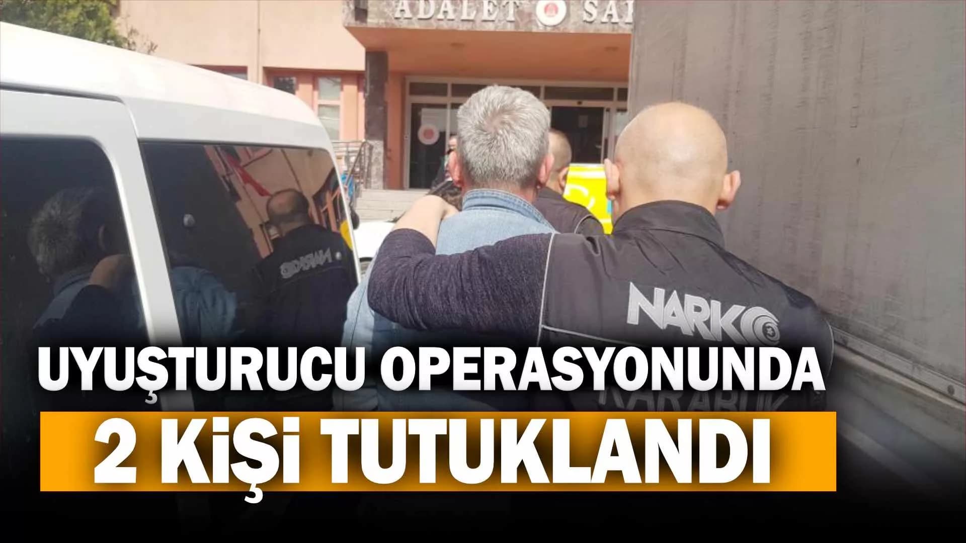 Uyuşturucu operasyonunda 2 kişi tutuklandı