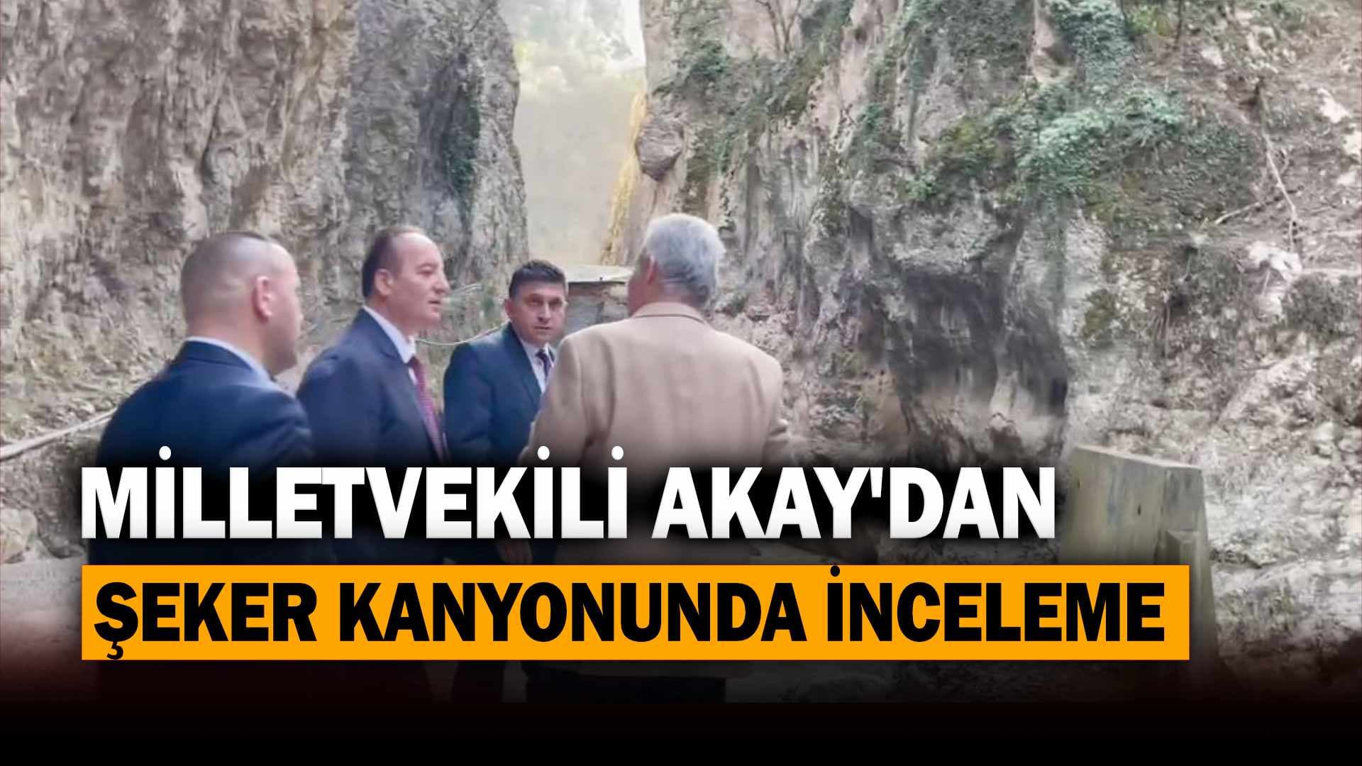 CHP Milletvekili Akay'dan Şeker Kanyonunda İnceleme