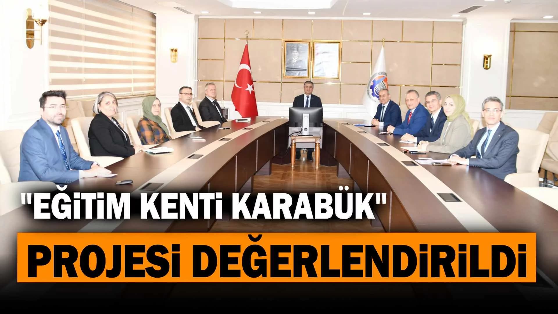 "Eğitim Kenti Karabük” Projesi Değerlendirildi