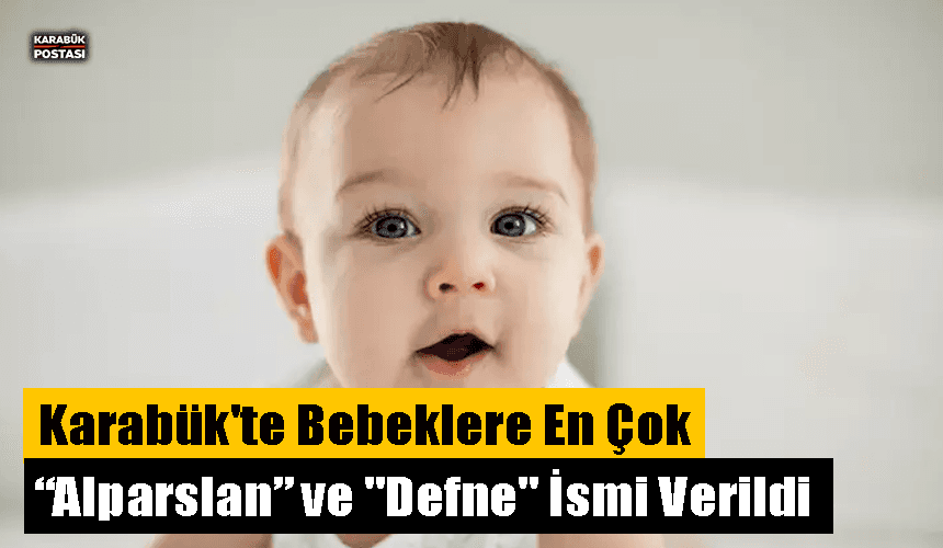 Karabük'te bebeklere en çok “Alparslan” ve "Defne" ismi verildi