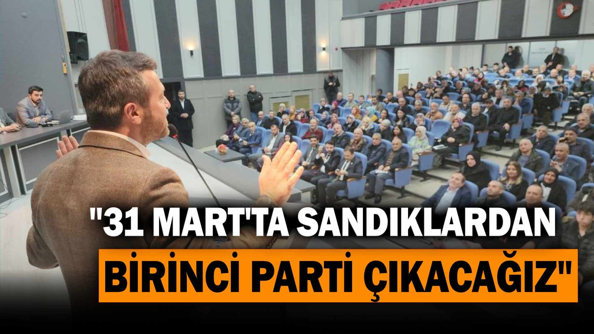 Özkan Çetinkaya: “31 Mart’ta sandıklardan birinci parti çıkacağız”