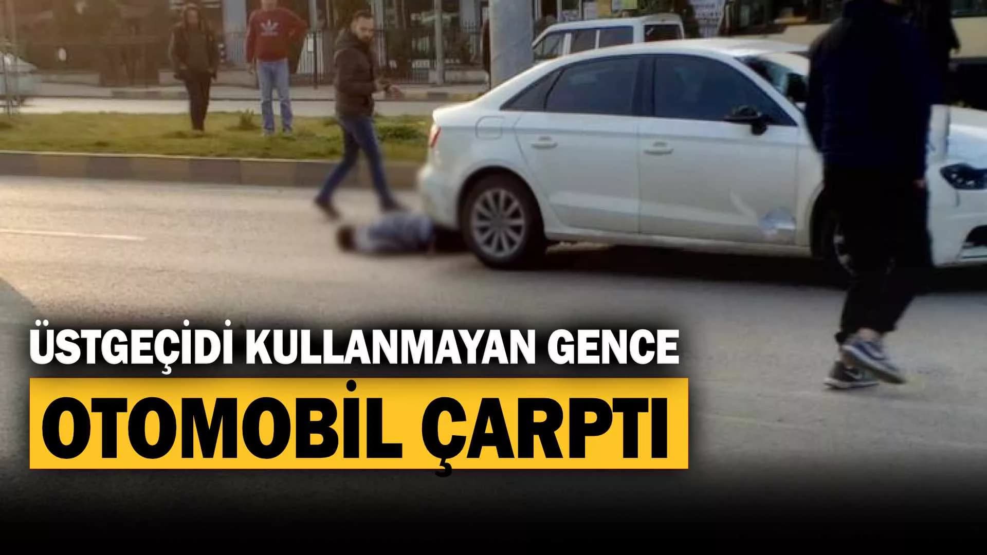 Üstgeçidi kullanmayan genç otomobilin çarpmasıyla metrelerce uçtu