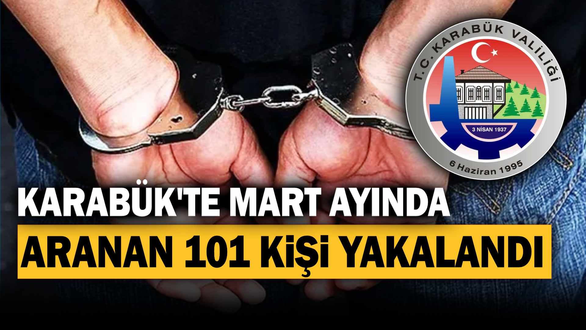 Karabük'te Mart Ayında Aranan 101 Kişi Yakalandı
