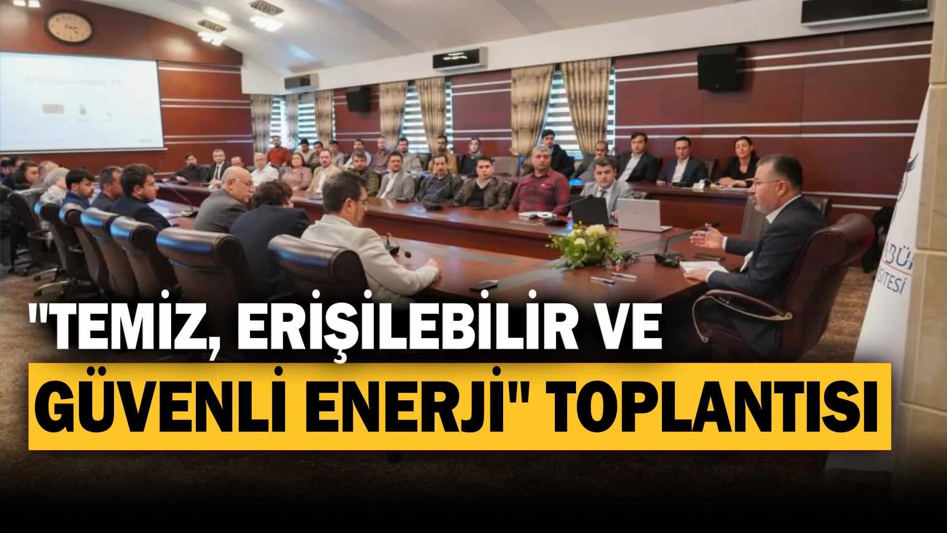 “Temiz, Erişilebilir ve Güvenli Enerji” Toplantısı
