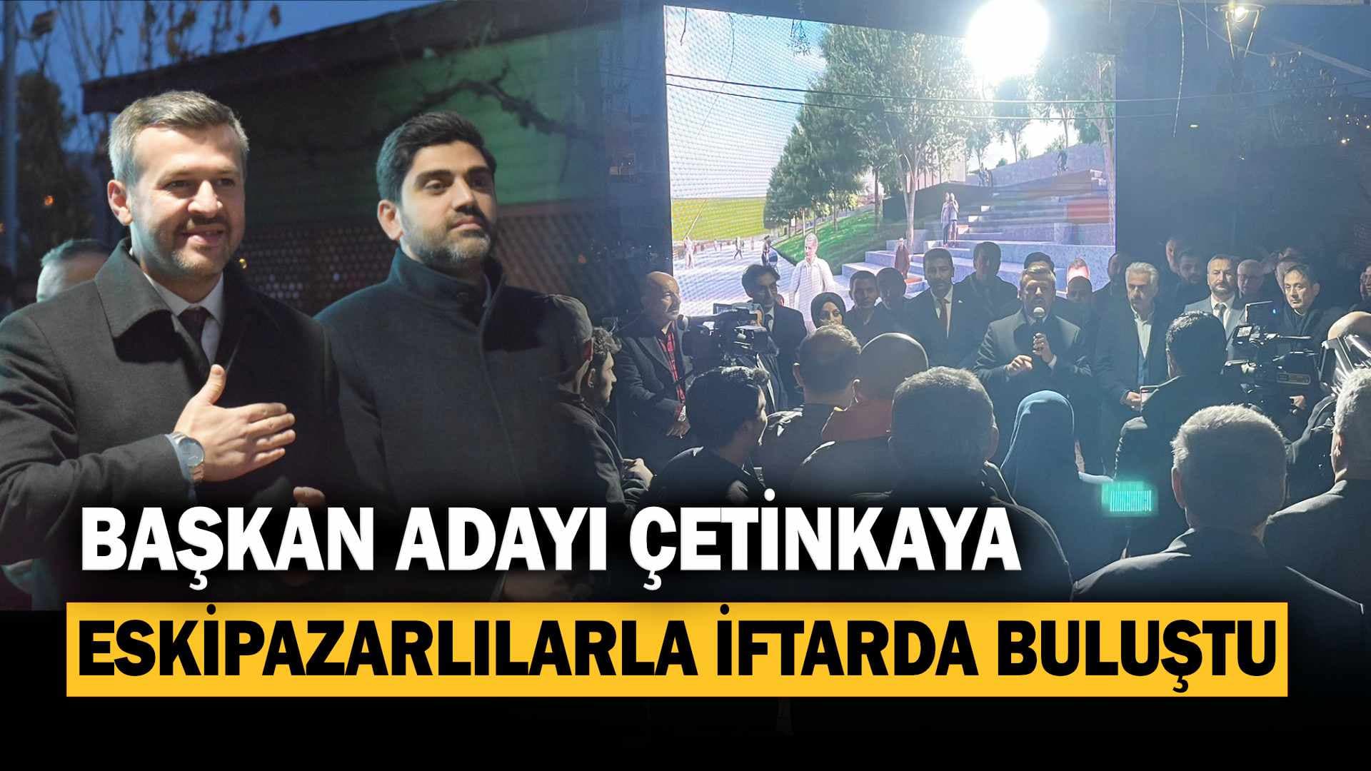 Başkan Adayı Çetinkaya, Eskipazarlılarla İftarda Buluştu