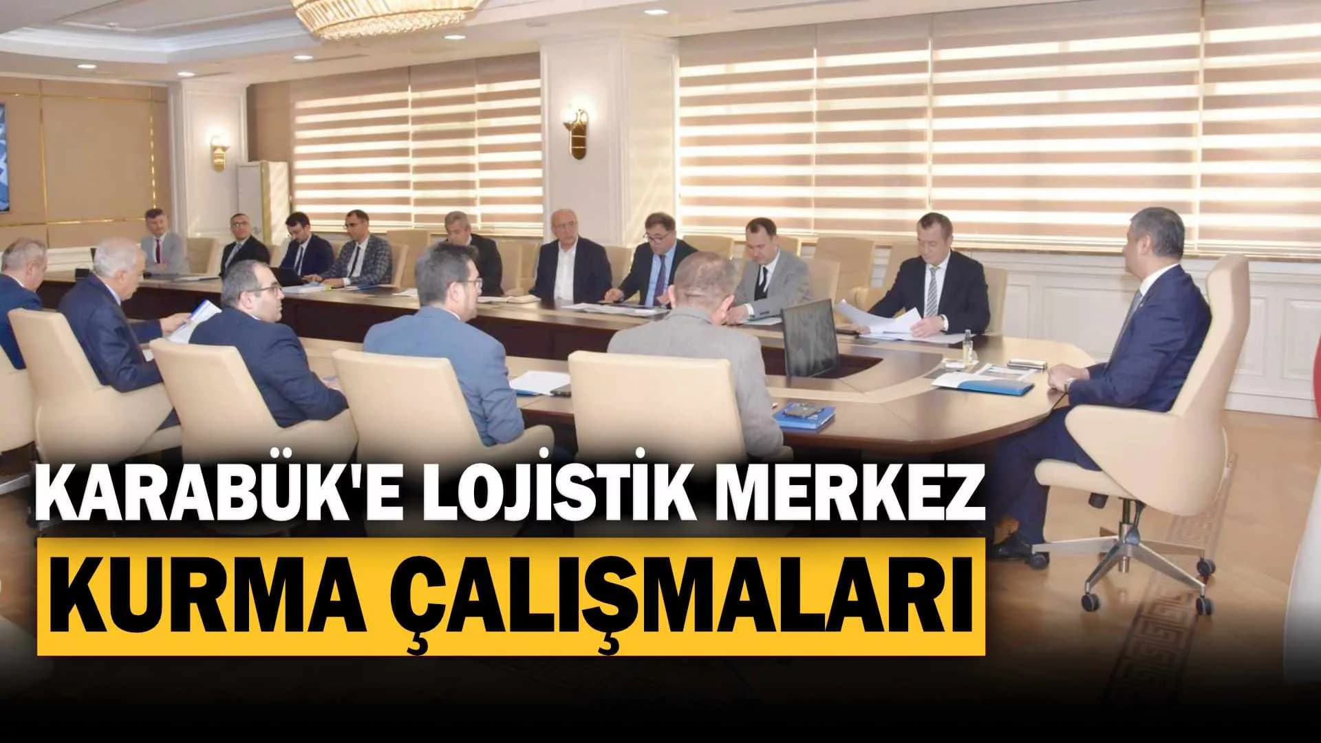 Karabük'e Lojistik Merkez Kurma Çalışmaları