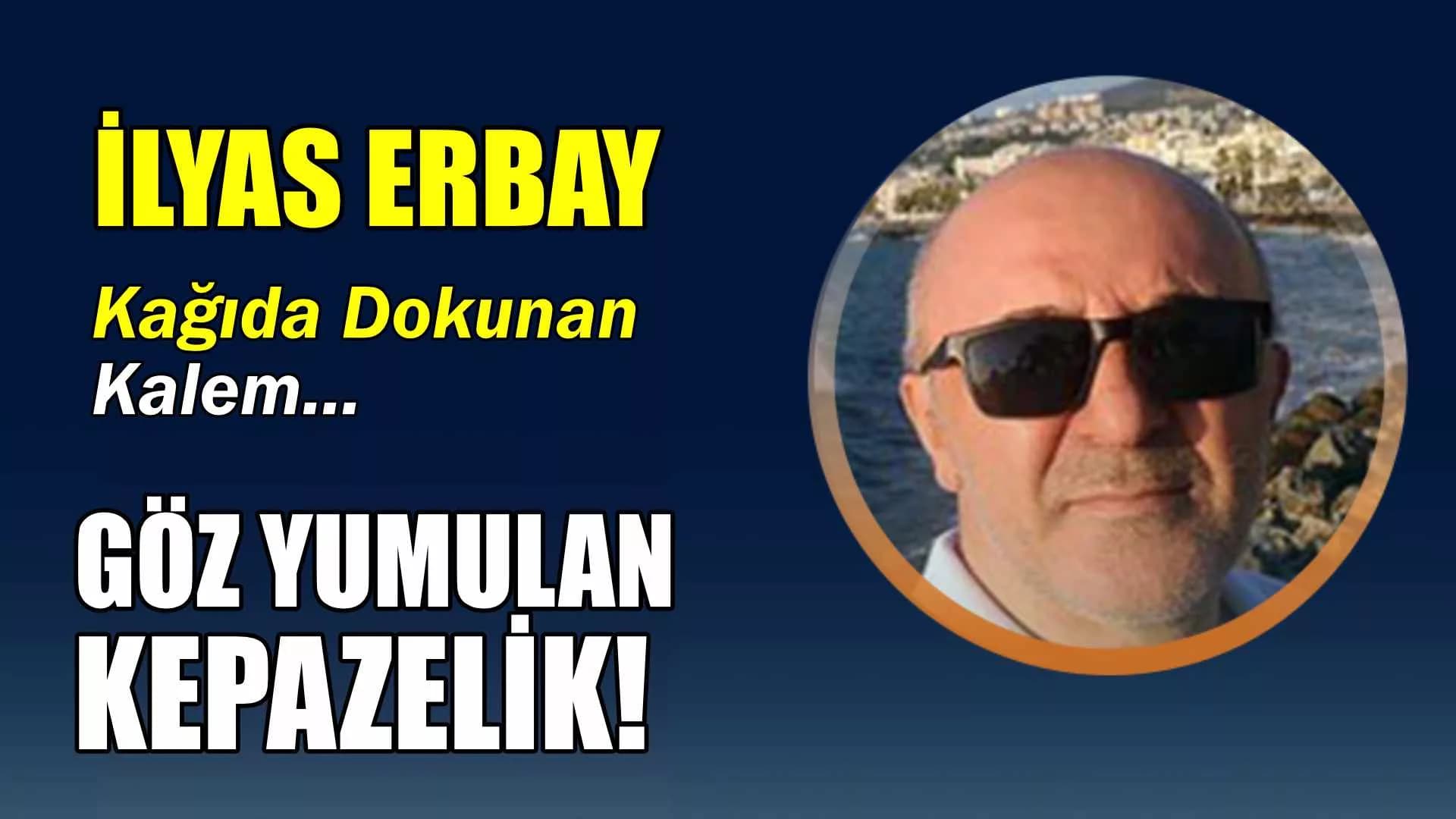 GÖZ YUMULAN KEPAZELİK !