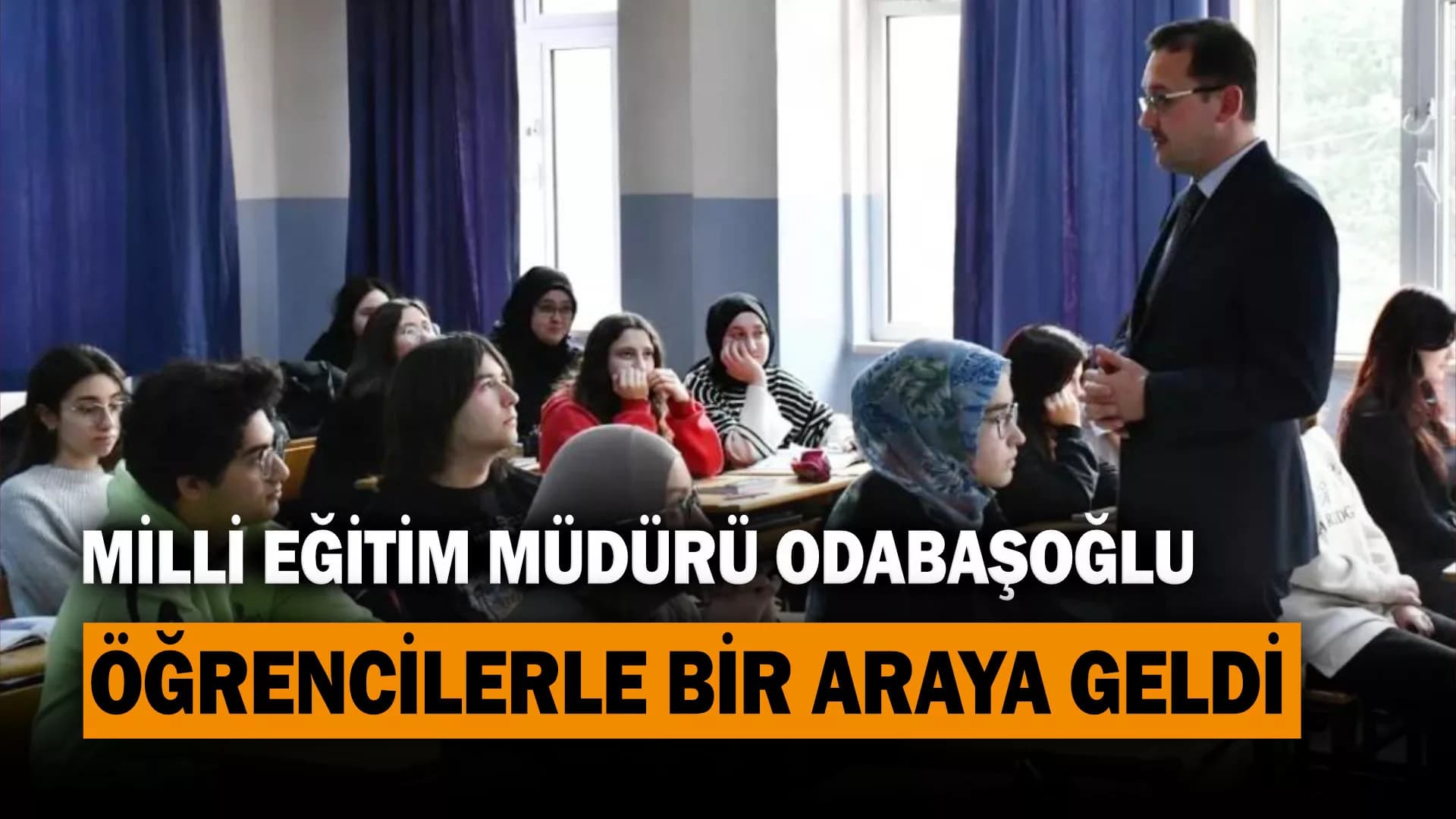 Milli Eğitim Müdürü Odabaşoğlu öğrencilerle bir araya geldi