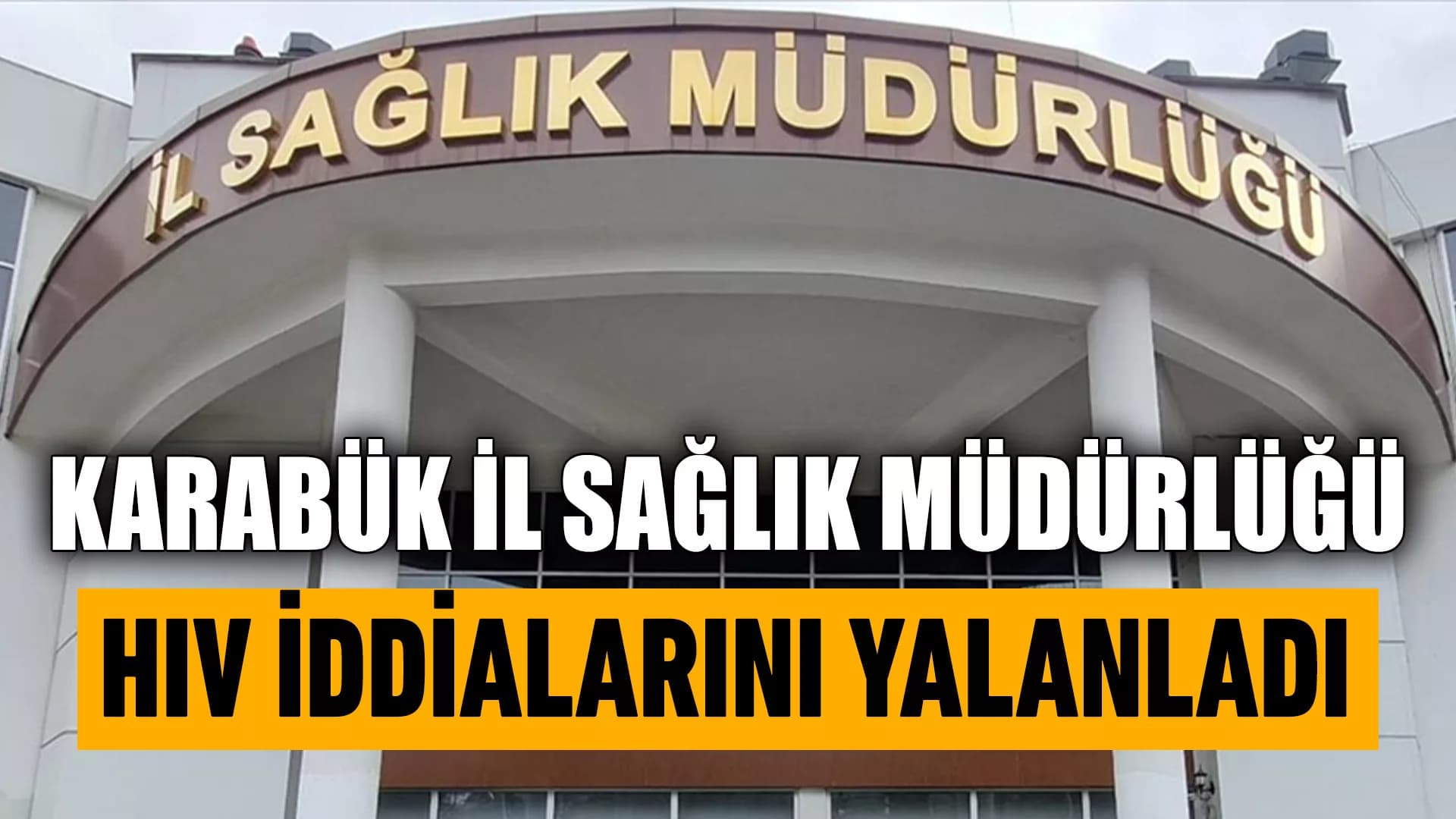 Karabük İl Sağlık Müdürlüğünden HIV iddialarına yalanlama