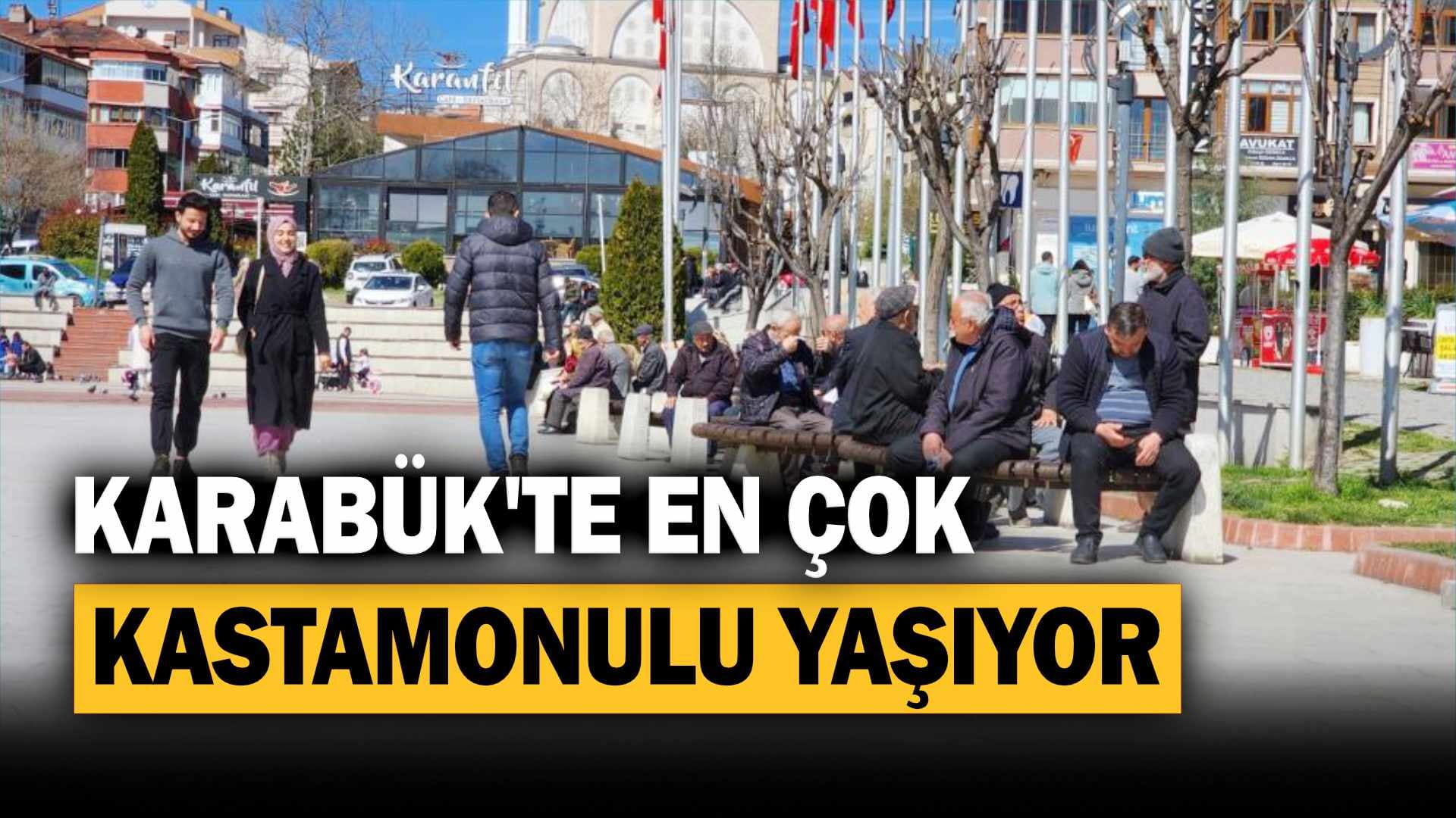 Karabük’te en çok Kastamonulu yaşıyor