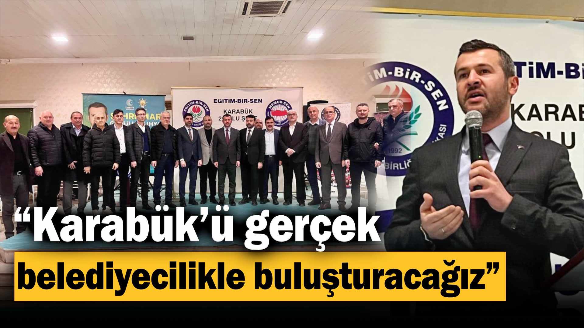 Çetinkaya: “Karabük’ü gerçek belediyecilikle buluşturacağız”