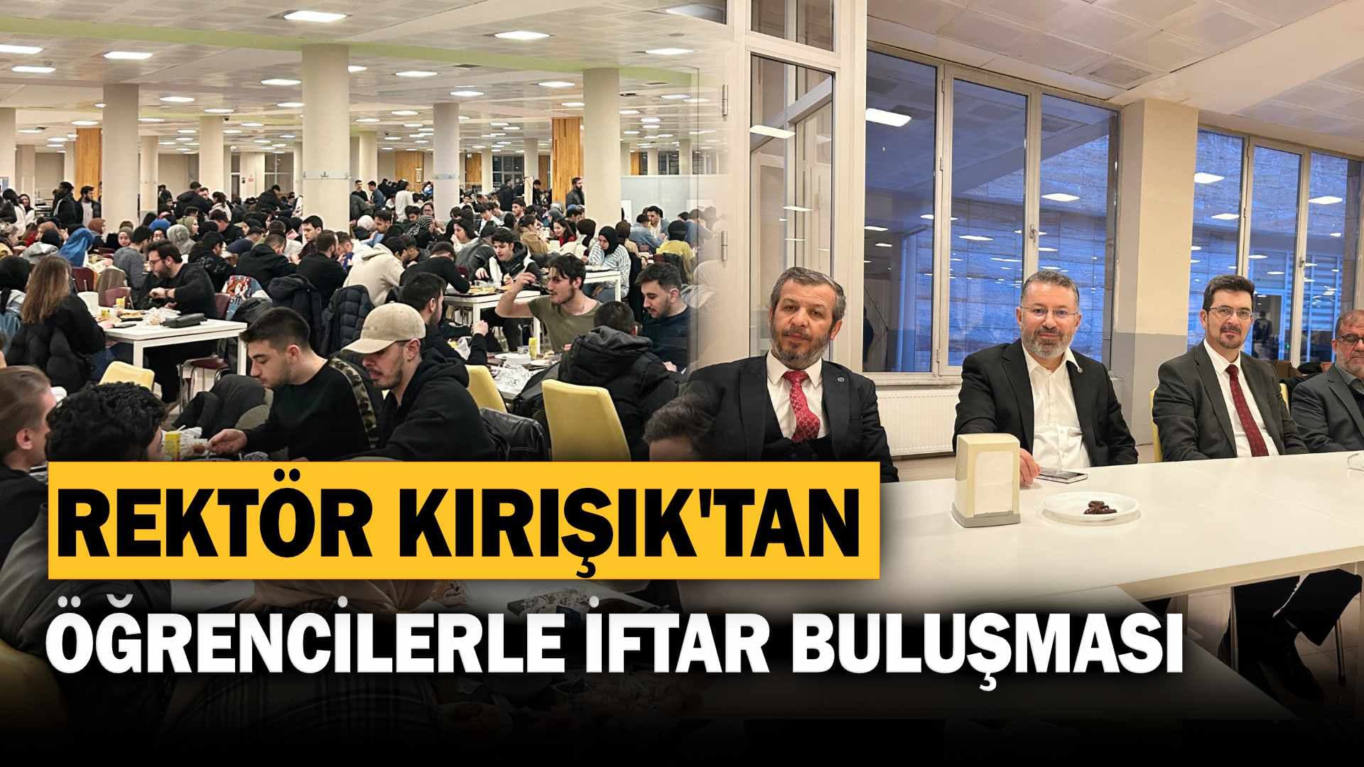 Rektör Kırışık,  Bin Öğrenciyle İftarda Bir Araya Geldi