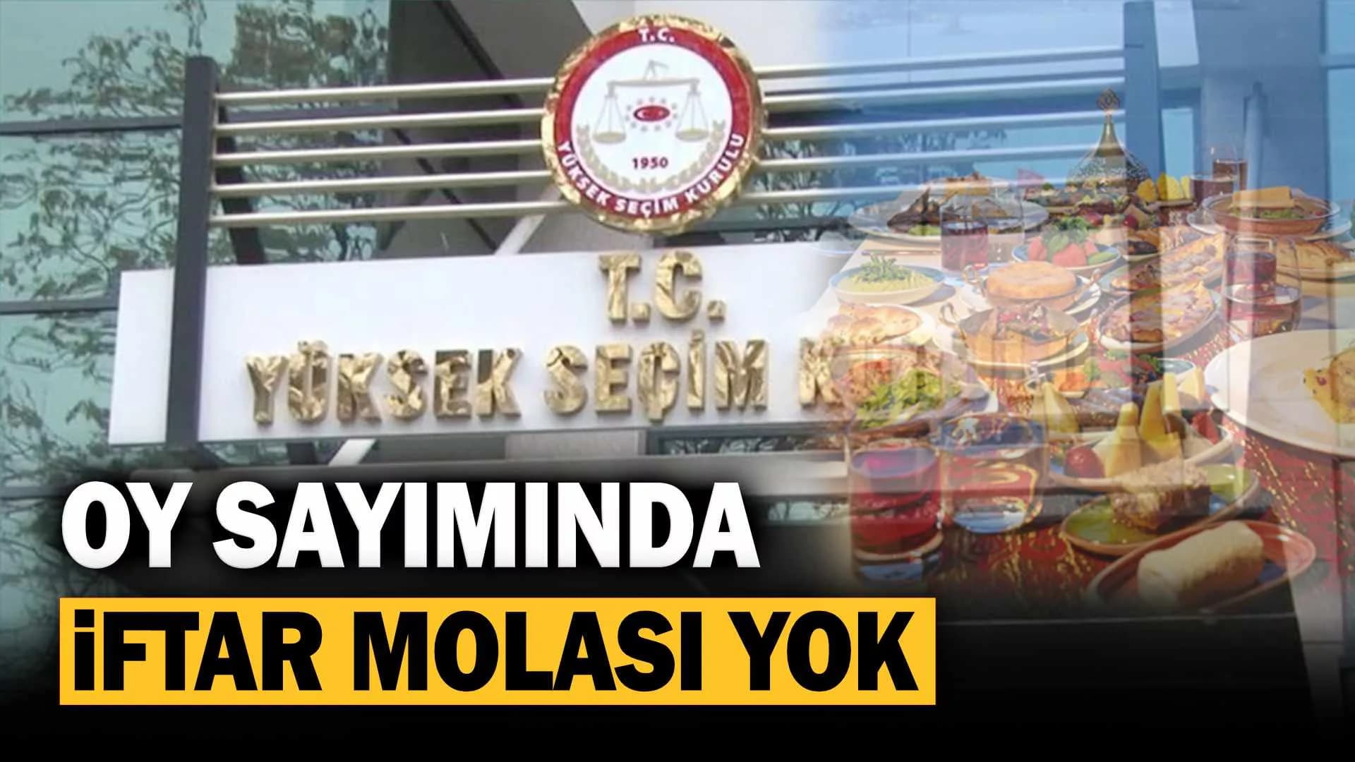 YSK: “Oy sayımında iftar molası olmayacak”