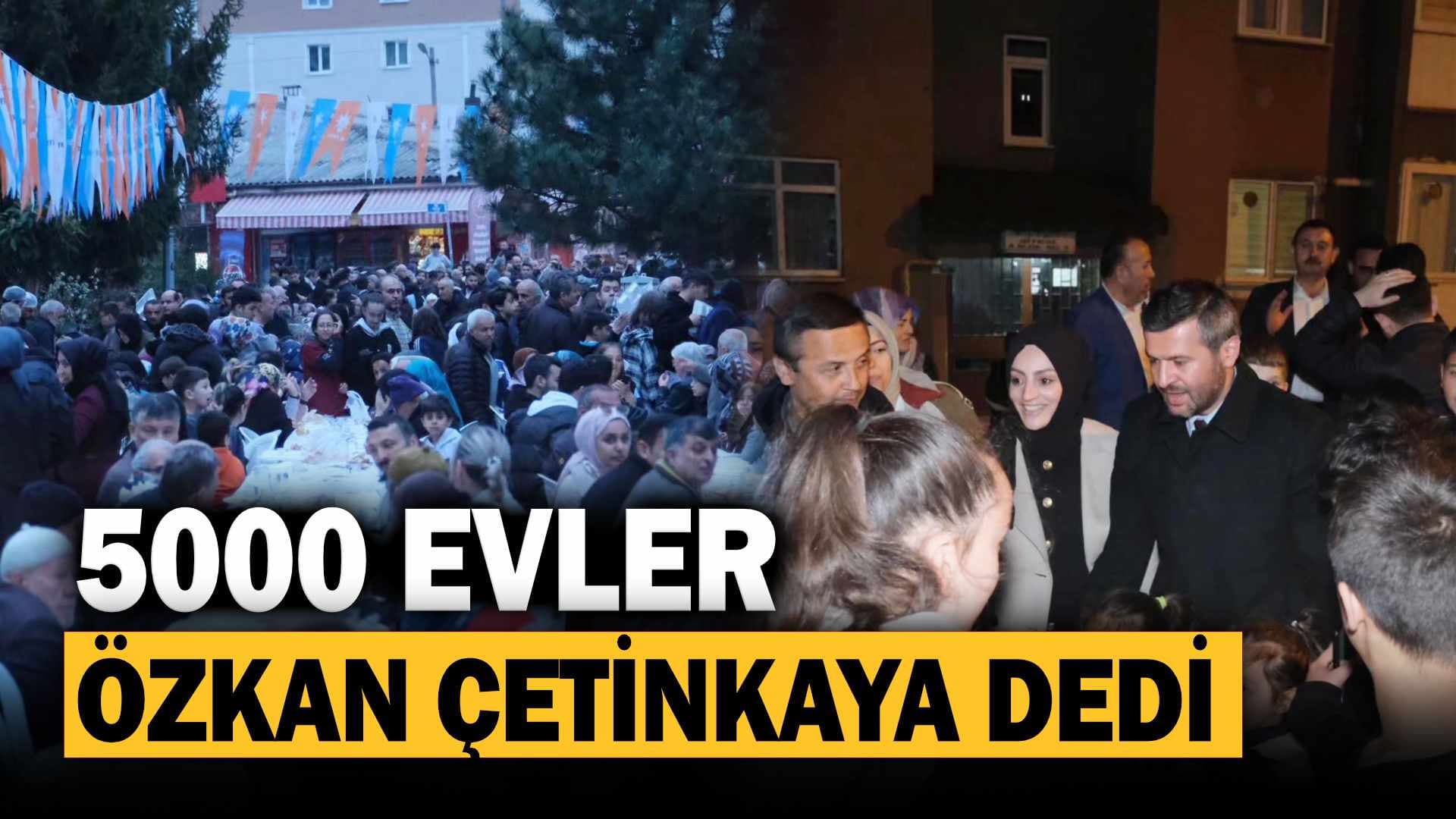 5000 Evler "Özkan Çetinkaya" Dedi