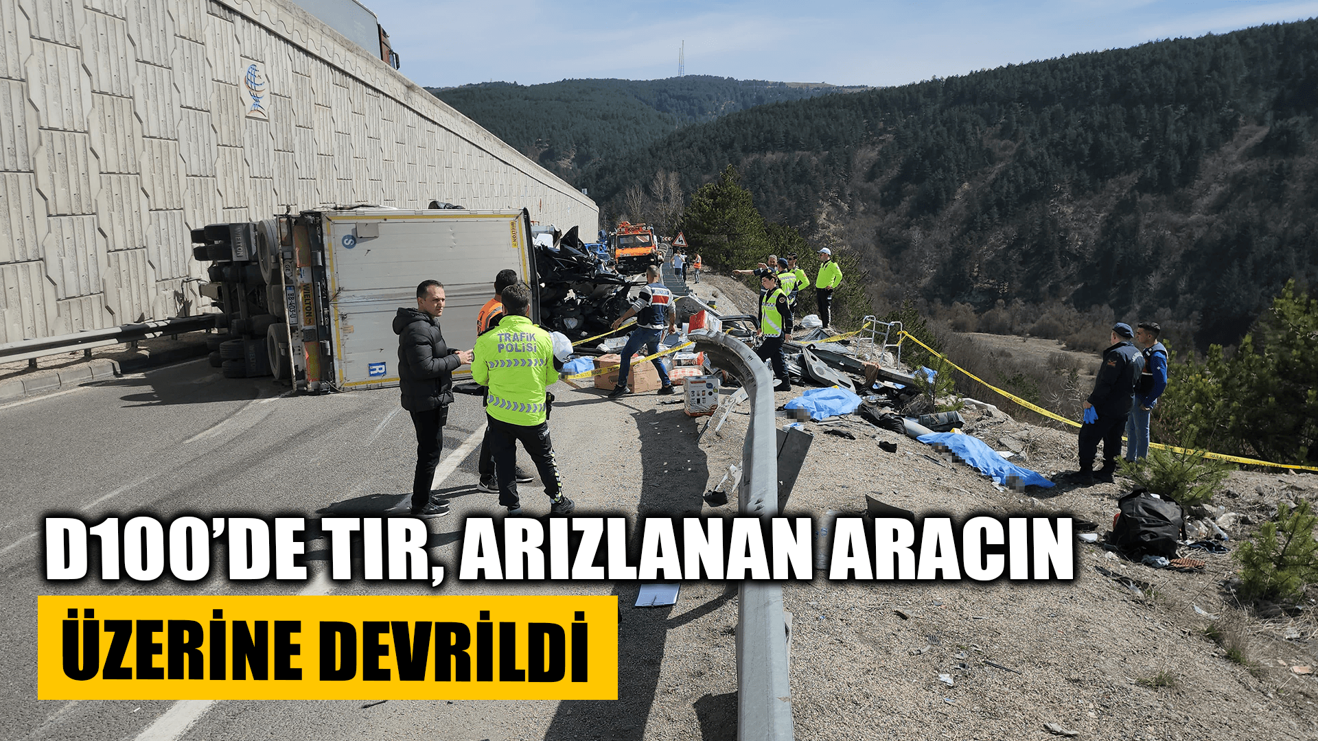 D100’de tır arızalanan aracın üzerine devrildi: 4 ölü, 2’si polis 3 yaralı