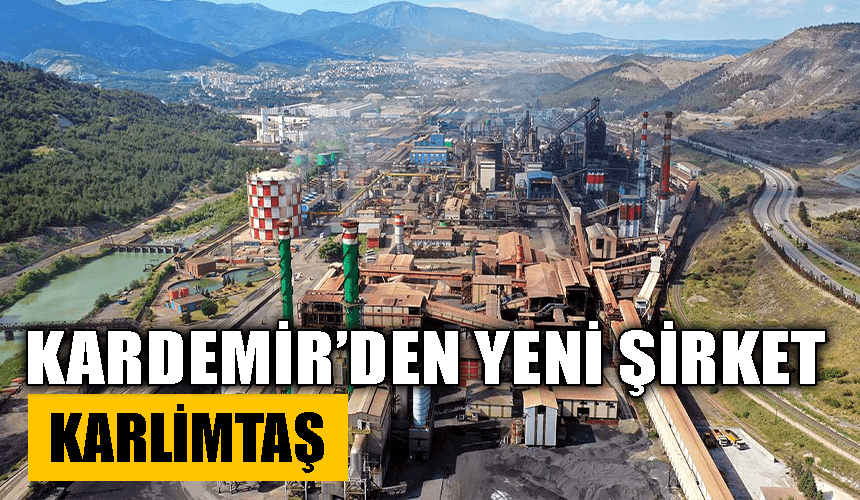 KARDEMİR'den Yeni Şirket: KARLİMTAŞ