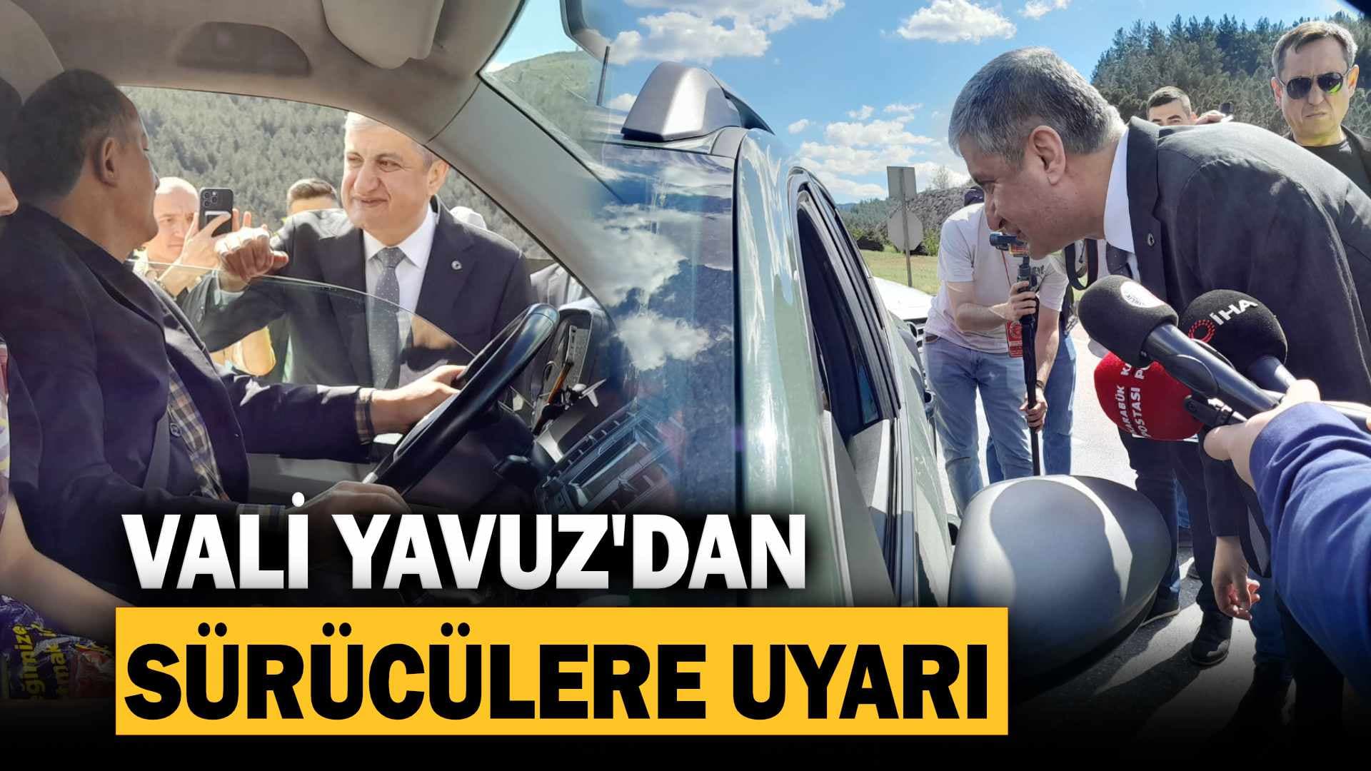 Vali Yavuz sürücüleri uyardı: Sevdiklerinize sağlıkla ulaşın