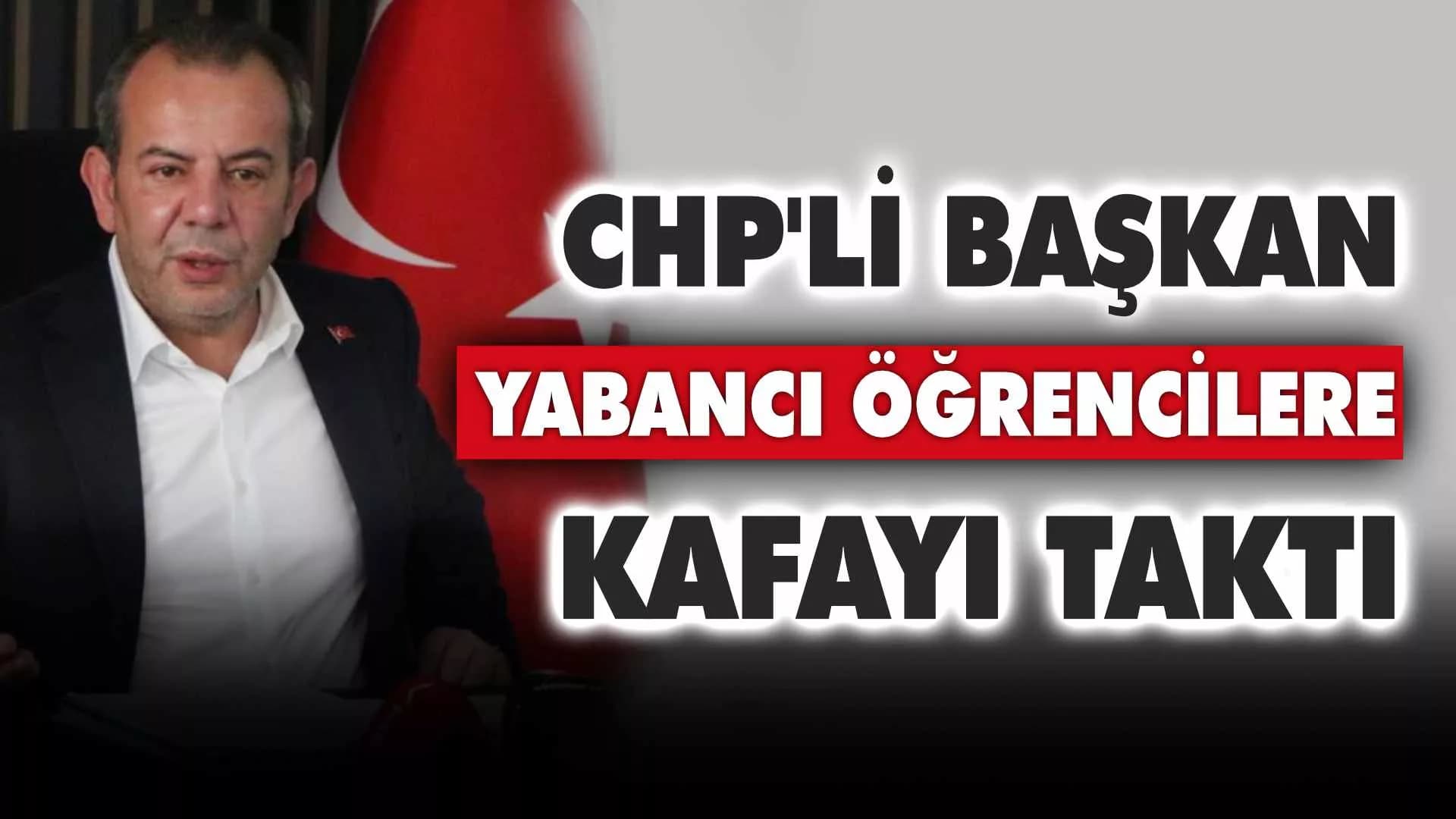 CHP'li Başkan Yabancı Öğrencilere Kafayı Taktı