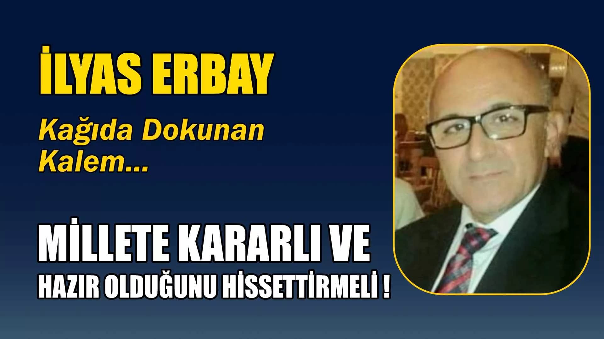 MİLLETE KARARLI VE HAZIR OLDUĞUNU HİSSETTİRMELİ !