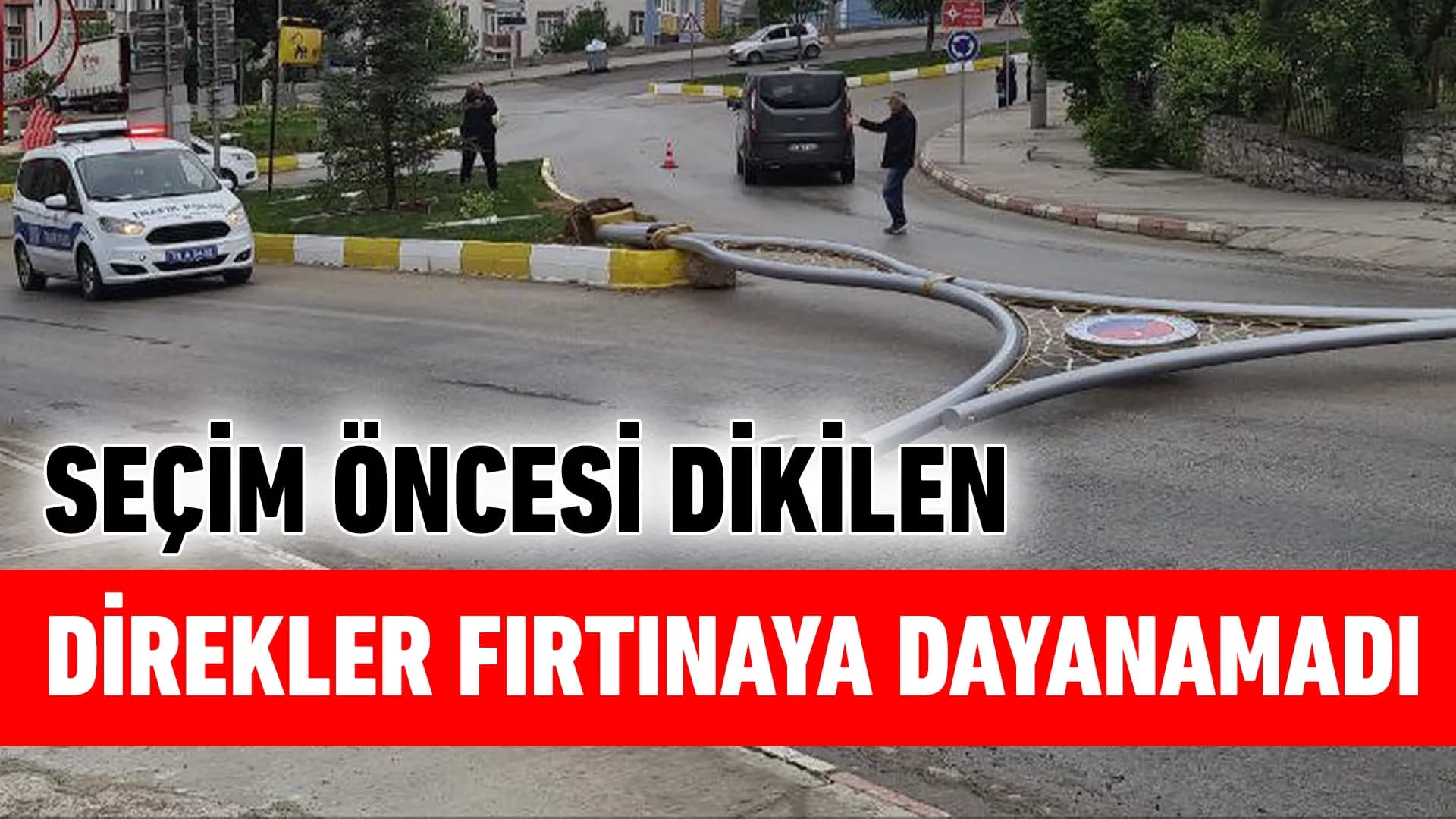 Karabük'te seçim öncesi dikilen aydınlatma direkleri fırtınaya dayanamadı