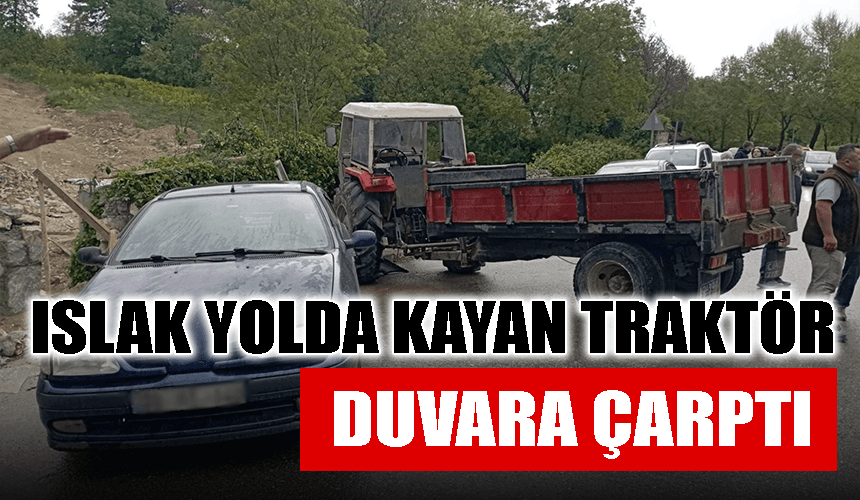 Islak yolda kayan traktör otomobile ardından duvara çarptı