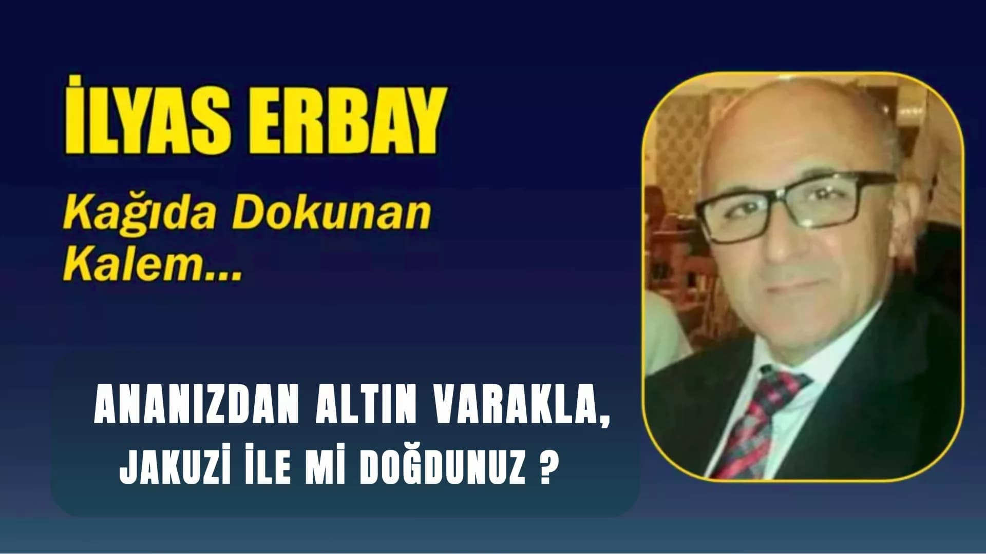 ANANIZDAN ALTIN VARAKLA, JAKUZİ İLE Mİ DOĞDUNUZ ?