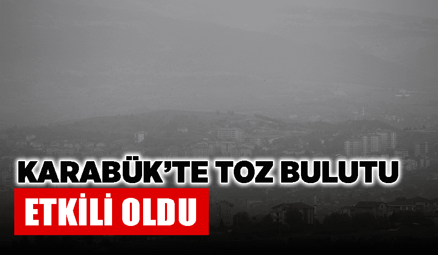 Karabük'te toz bulutu etkili oldu