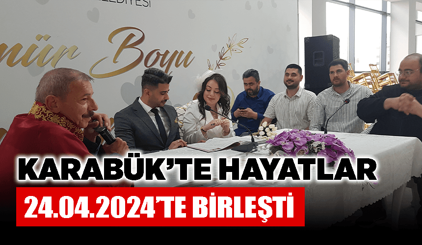 Karabük’te hayatlar 24.04.2024’te birleşti