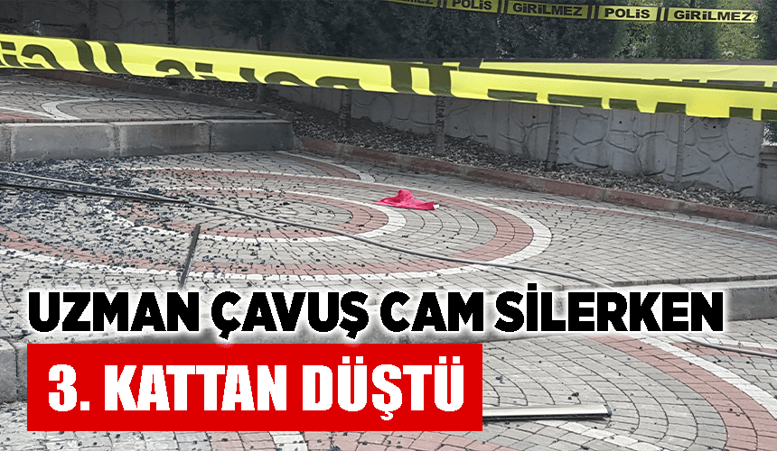 Uzman çavuş cam silerken 3. kattan düştü