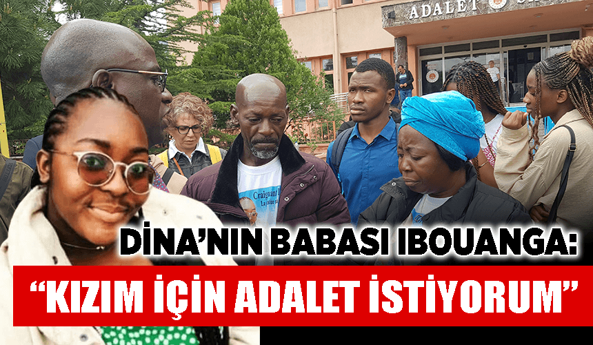 Dina'nın babası Guy Serge Ibouanga: "Kızım için adalet istiyorum"