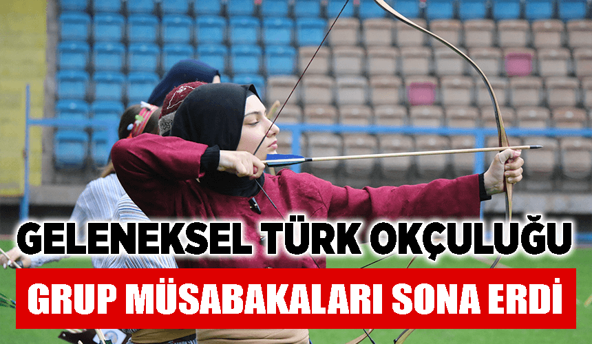 Geleneksel Türk Okçuluğu grup müsabakaları Karabük’te sona erdi