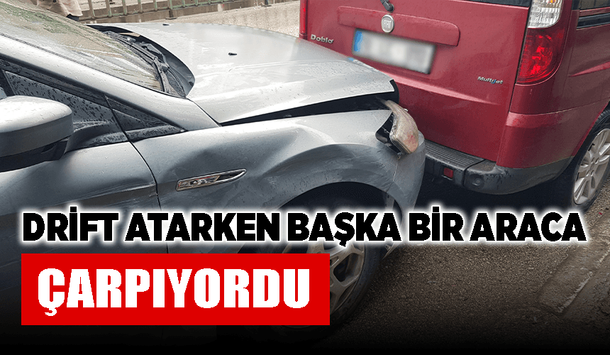 Drift atarken başka bir araca çarpıyordu