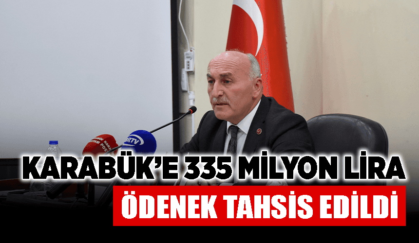 Karabük’e 335 milyon lira ödenek tahsis edildi