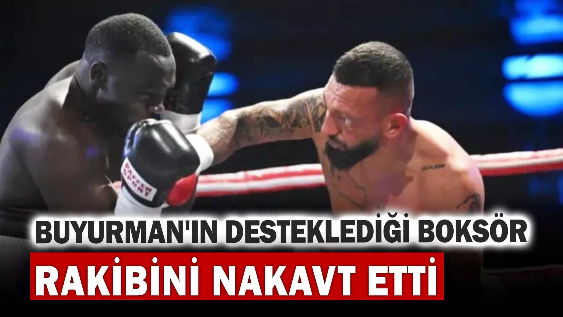 Buyurman’ın desteklediği boksör rakibini nakavt etti