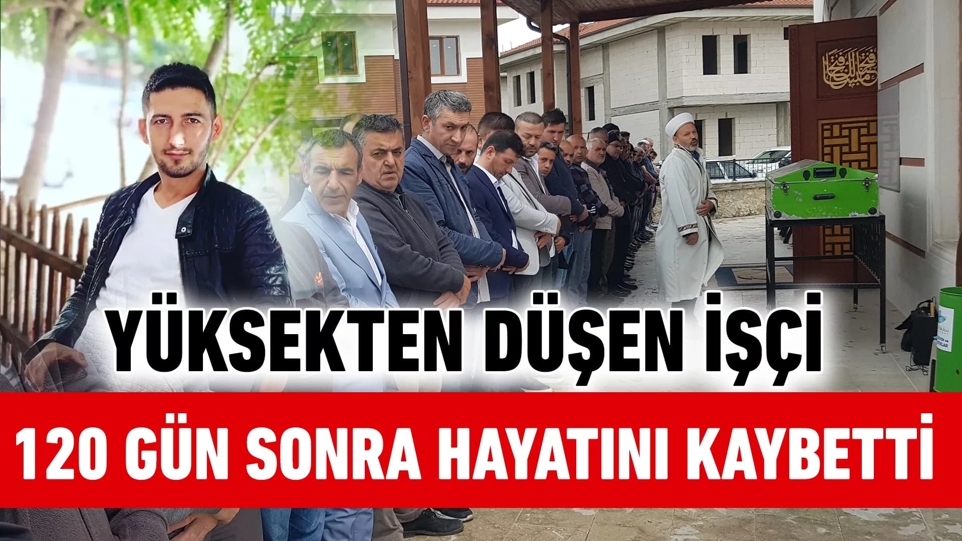Karabük'te yüksekten düşen işçi 120 günlük yaşam mücadelesini kaybetti