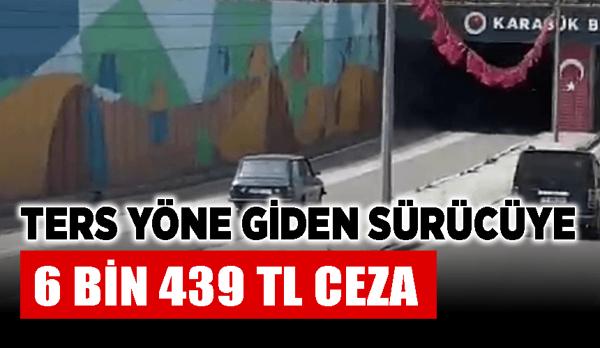 Ters yöne giden sürücüye 6 bin 439 TL ceza