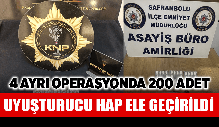 Karabük'te 4 ayrı operasyonda 200 adet uyuşturucu hap ele geçirildi