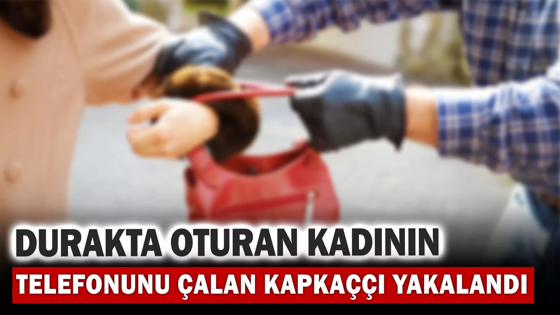 Durakta oturan kadının telefonunu çalan kapkaççı yakalandı