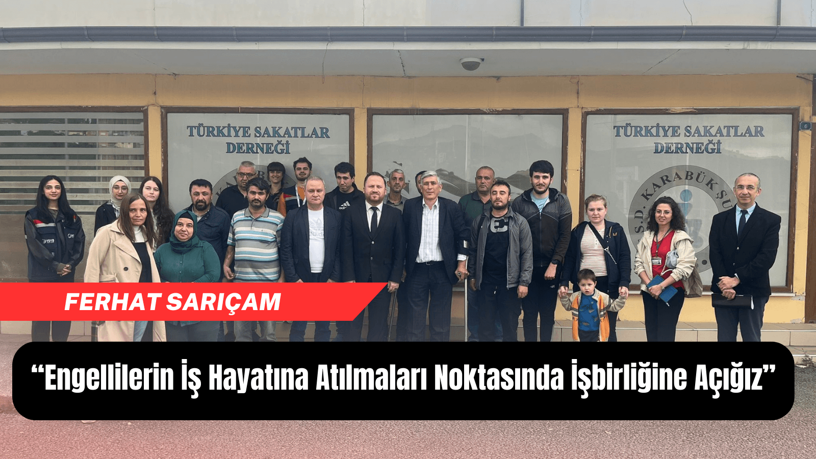 Sarıçam, “Engellilerin iş hayatına atılmaları noktasında işbirliğine açığız”