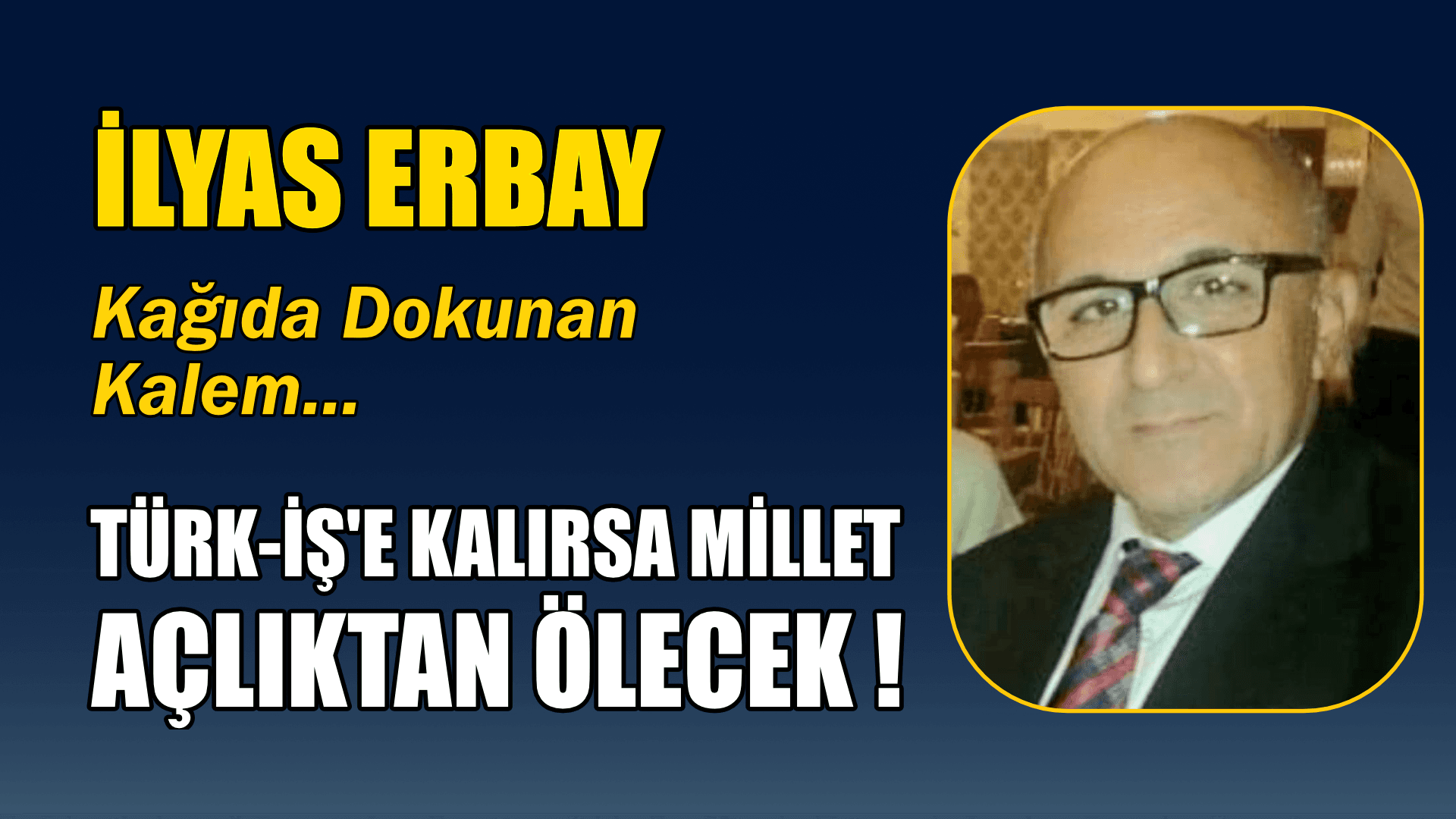 TÜRK-İŞ'E KALIRSA MİLLET AÇLIKTAN ÖLECEK !