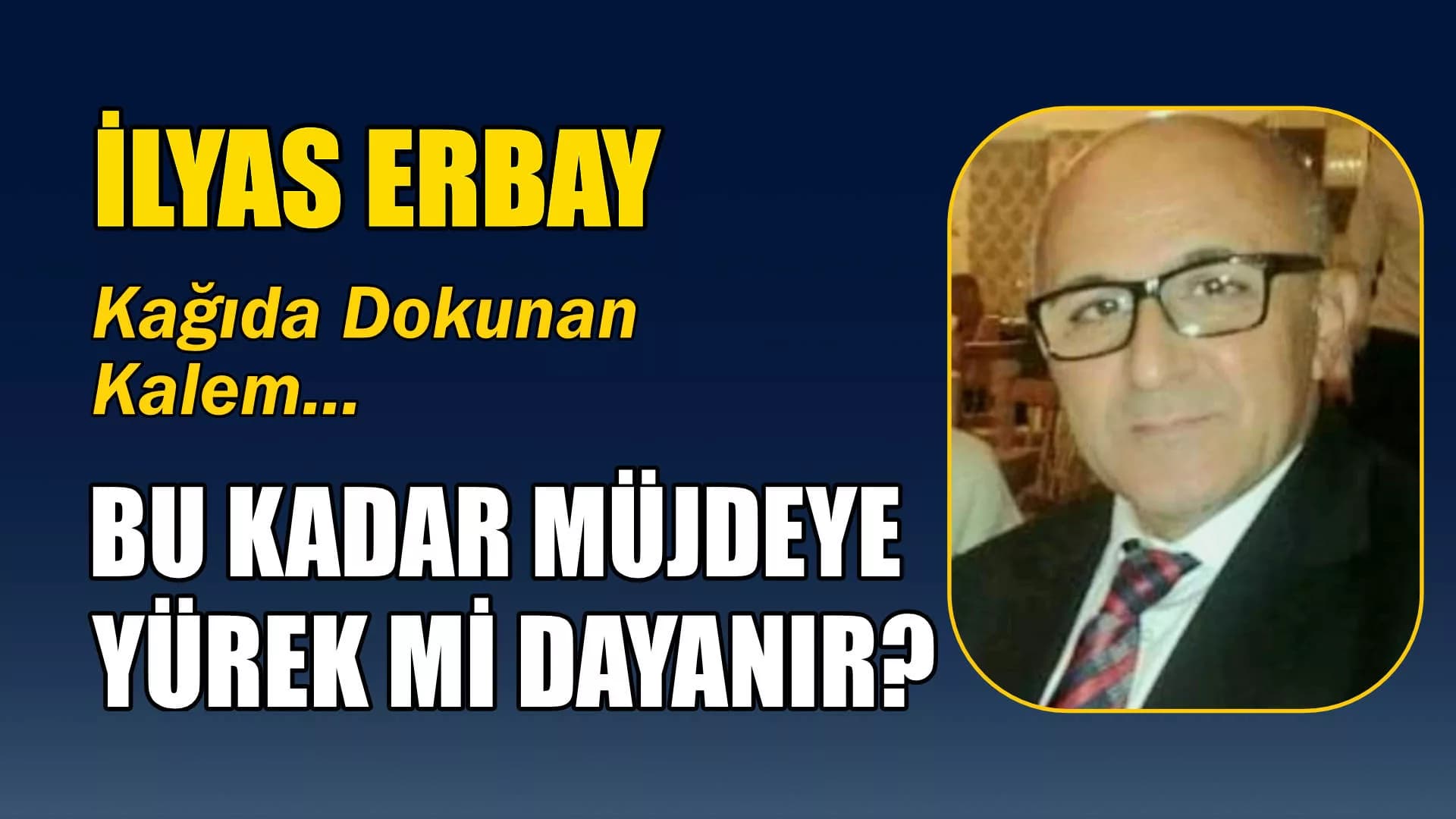 BU KADAR MÜJDEYE YÜREK Mİ DAYANIR?