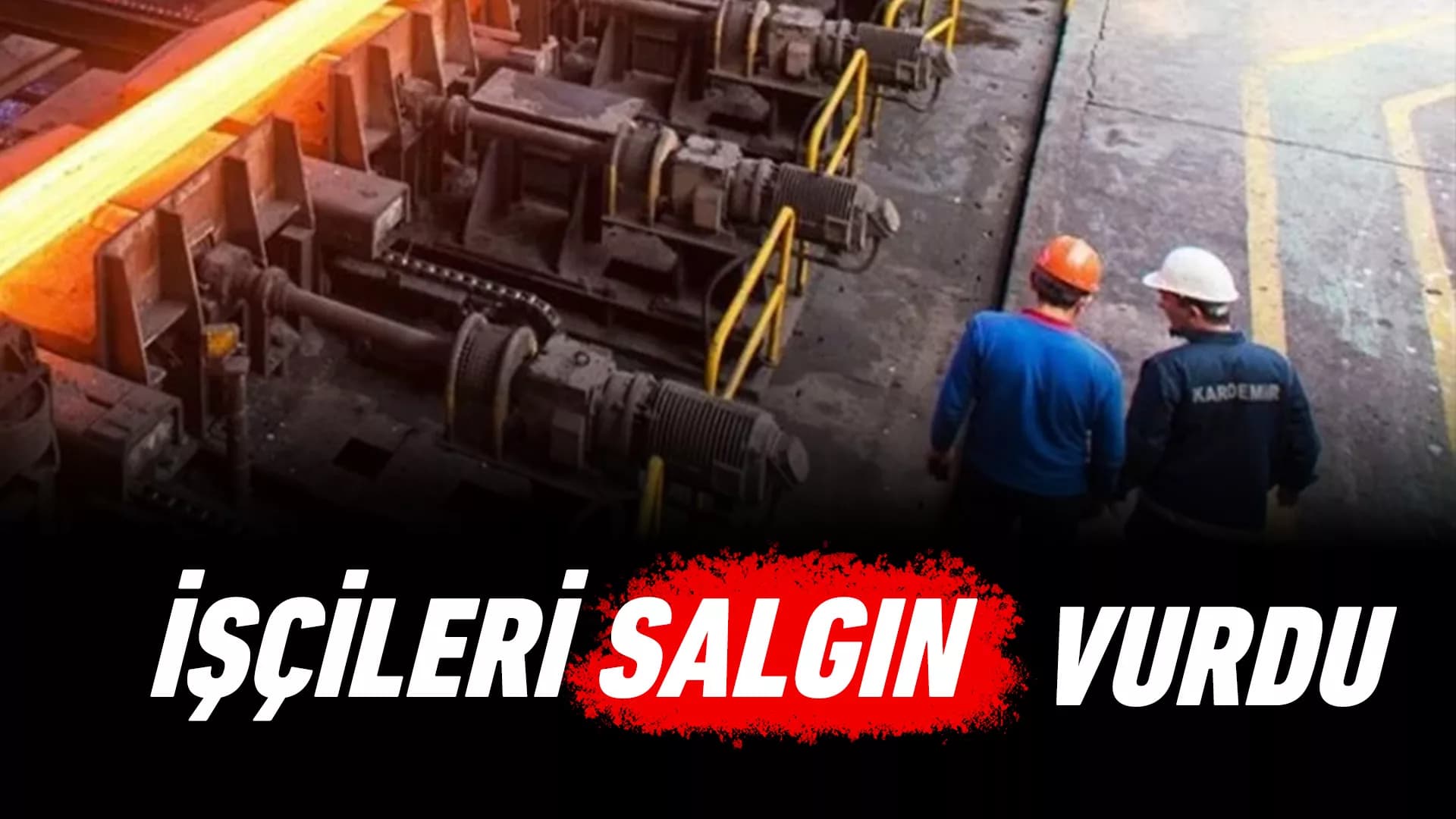 KARDEMİR İşçilerini Salgın Vurdu