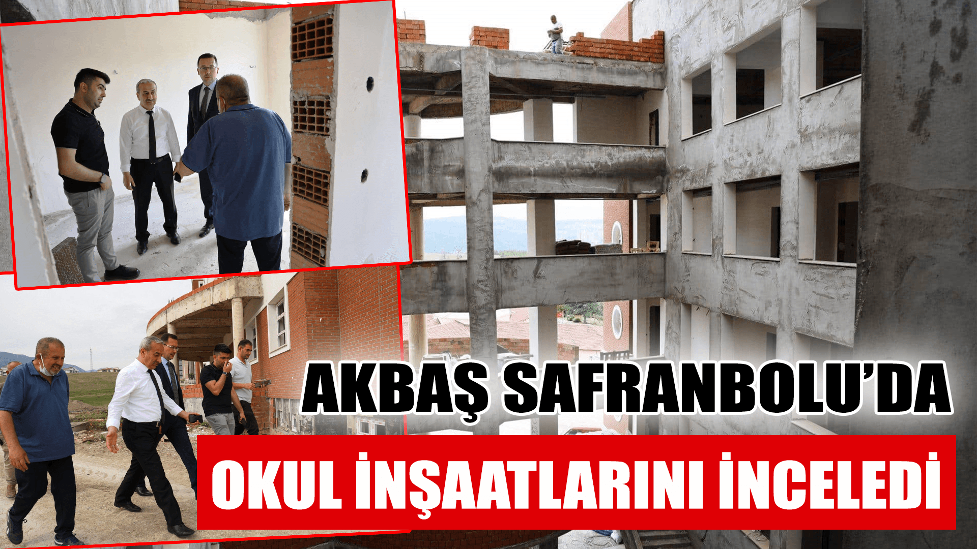 Akbaş Safranbolu’da okul inşaatlarını inceledi