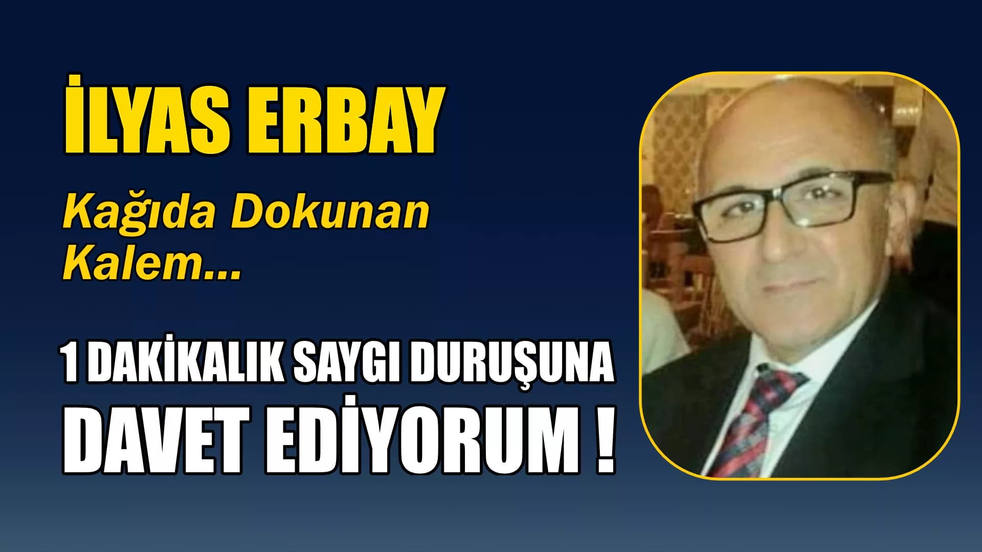 1 DAKİKALIK SAYGI DURUŞUNA DAVET EDİYORUM !