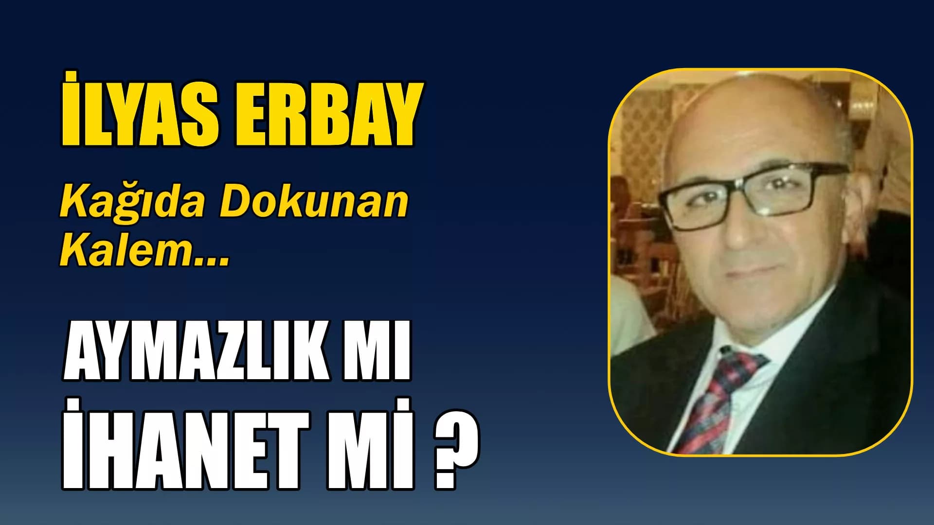 AYMAZLIK MI, İHANET Mİ ?
