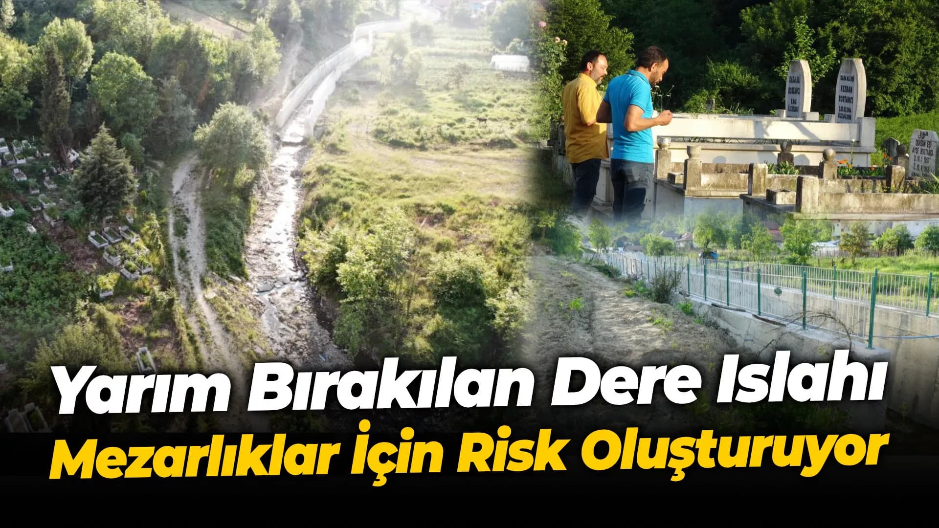 Yarım bırakılan dere ıslahı mezarlıklar için risk oluşturuyor
